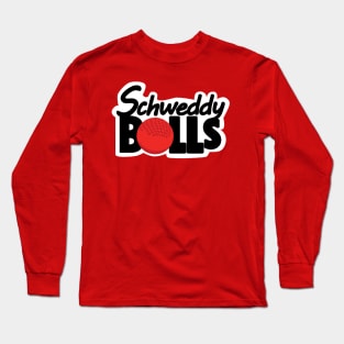 Schweddy Balls - Dodgeball Edition Long Sleeve T-Shirt